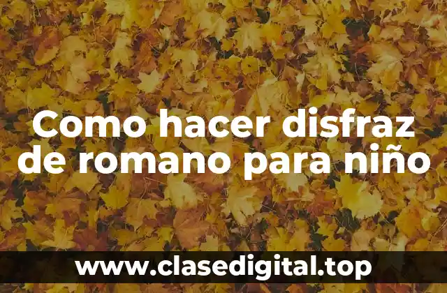 Como hacer disfraz de romano para niño