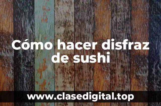 Cómo hacer disfraz de sushi