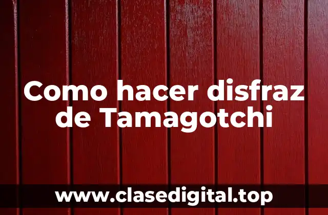 Como hacer disfraz de Tamagotchi