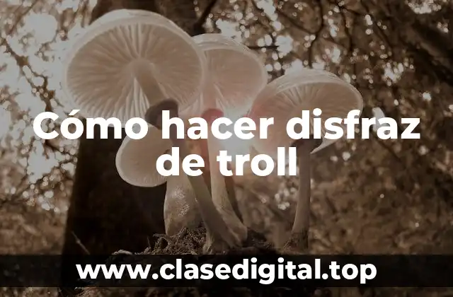 Cómo hacer disfraz de troll