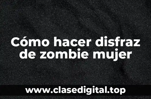 Cómo hacer disfraz de zombie mujer