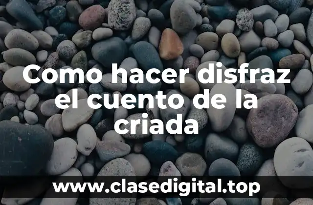 Como hacer disfraz el cuento de la criada