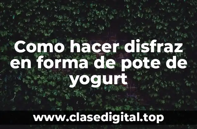 ¿Qué es un disfraz de pote de yogurt?