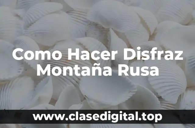 Como Hacer Disfraz Montaña Rusa