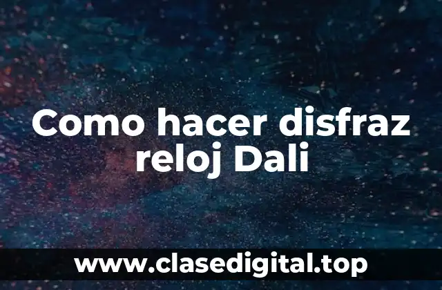 Como hacer disfraz reloj Dali