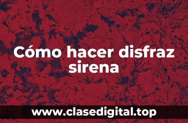 Cómo hacer disfraz sirena