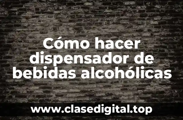 Cómo hacer dispensador de bebidas alcohólicas
