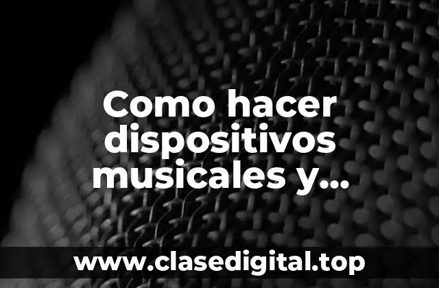 Como hacer dispositivos musicales y magnéticos