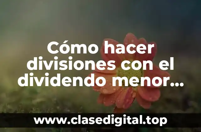 Cómo hacer divisiones con el dividendo menor que el divisor