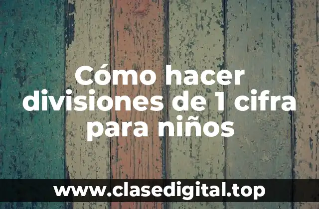 Cómo hacer divisiones de 1 cifra para niños