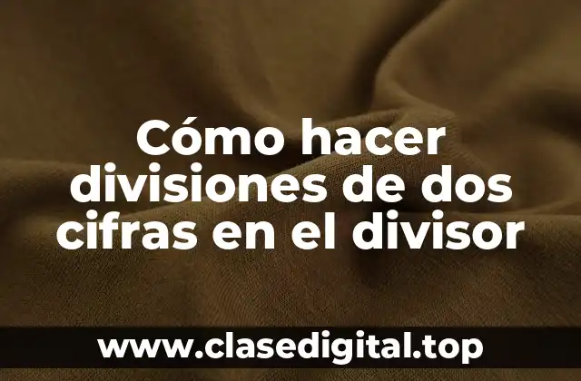 Cómo hacer divisiones de dos cifras en el divisor