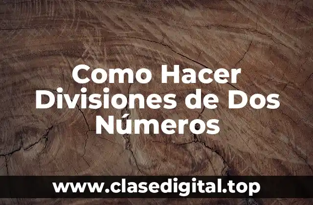 Como Hacer Divisiones de Dos Números