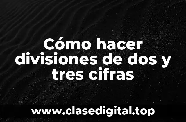 Cómo hacer divisiones de dos y tres cifras