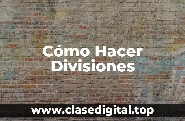 Cómo Hacer Divisiones