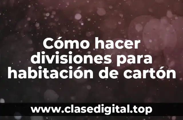 Cómo hacer divisiones para habitación de cartón