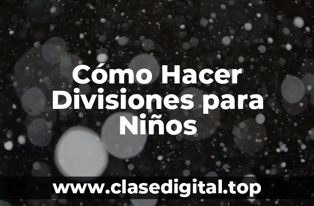 Cómo Hacer Divisiones para Niños