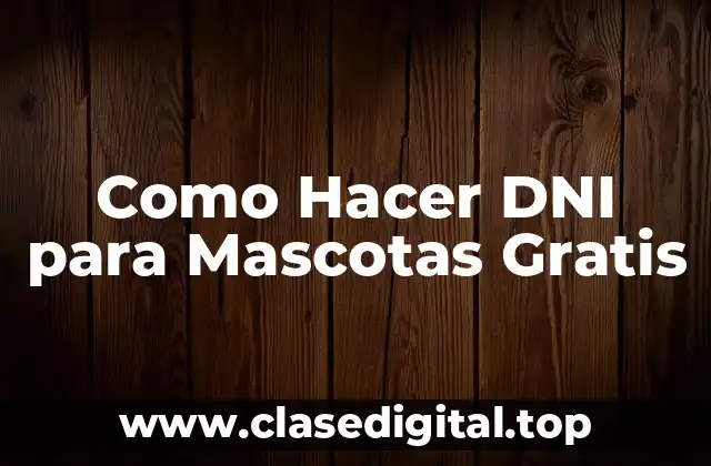 Como Hacer DNI para Mascotas Gratis