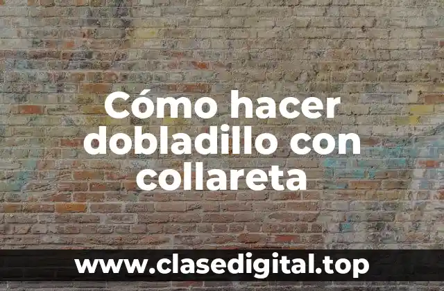 Cómo hacer dobladillo con collareta