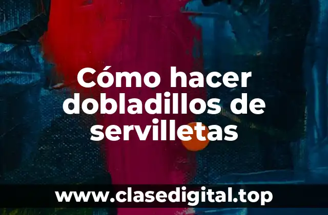 Cómo hacer dobladillos de servilletas