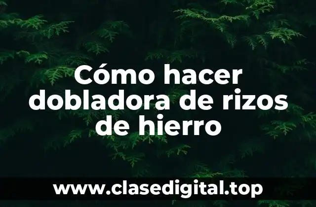 Cómo hacer dobladora de rizos de hierro