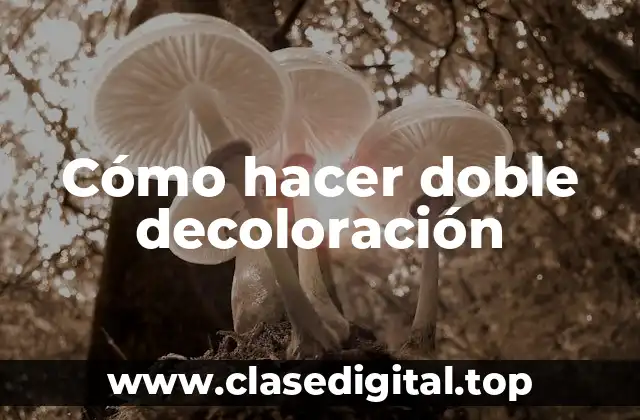 Cómo hacer doble decoloración