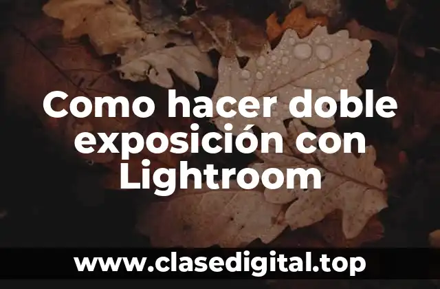 Como hacer doble exposición con Lightroom