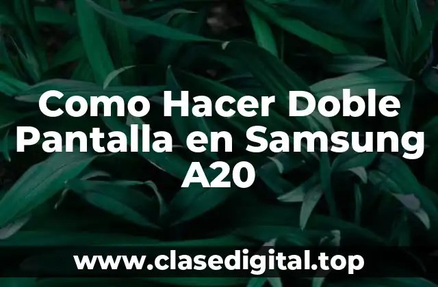 Como Hacer Doble Pantalla en Samsung A20