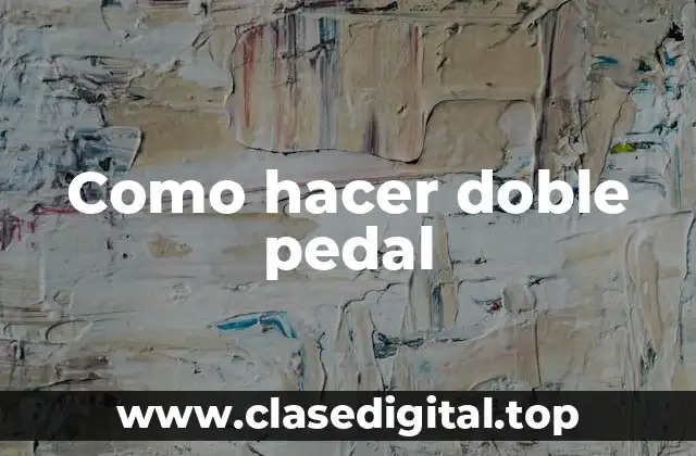 ¿Qué es el doble pedal?