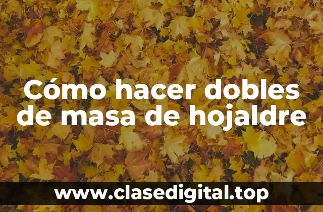 Cómo hacer dobles de masa de hojaldre