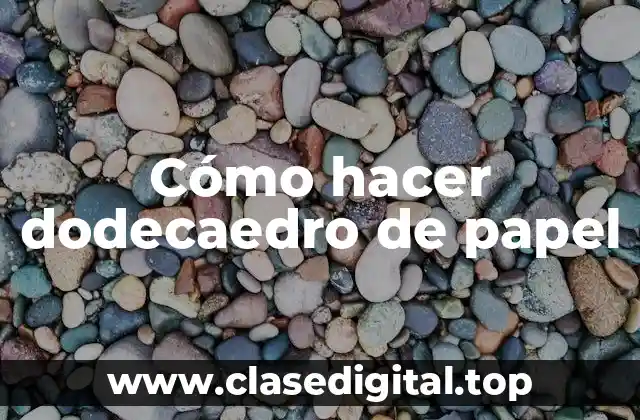 ¿Qué es un dodecaedro de papel?