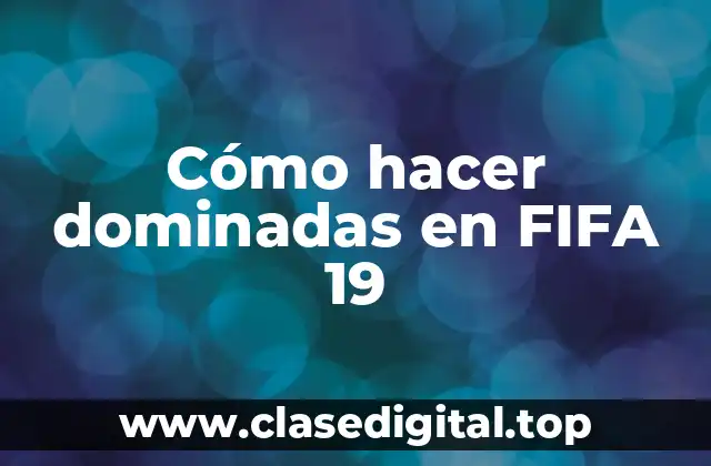 Cómo hacer dominadas en FIFA 19