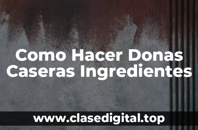 Como Hacer Donas Caseras Ingredientes