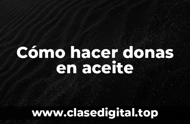 Cómo hacer donas en aceite