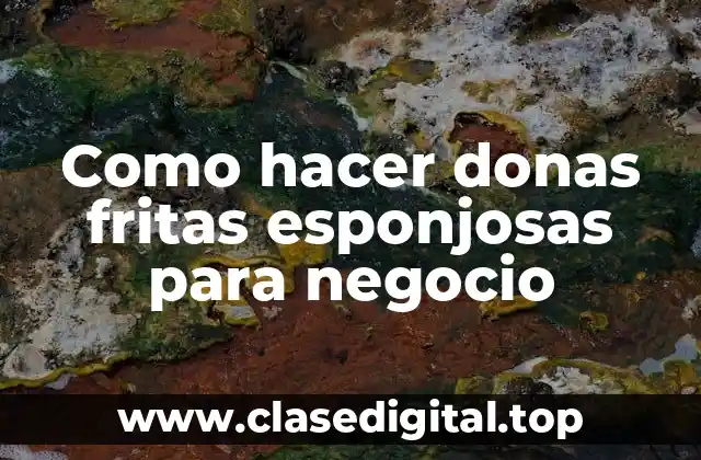 Como hacer donas fritas esponjosas para negocio