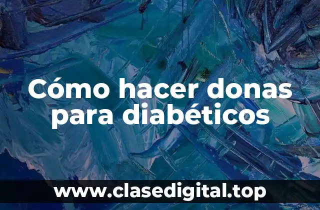 Cómo hacer donas para diabéticos
