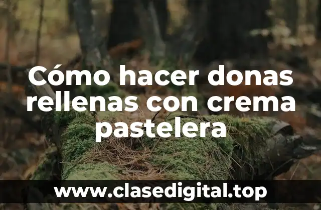Cómo hacer donas rellenas con crema pastelera