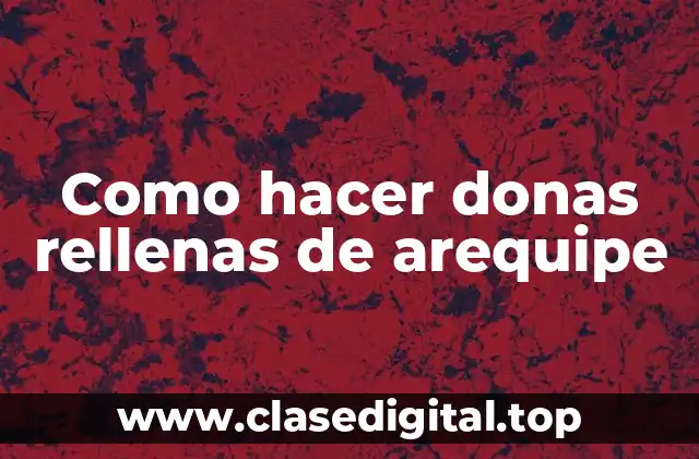 ¿Qué son las donas rellenas de arequipe?