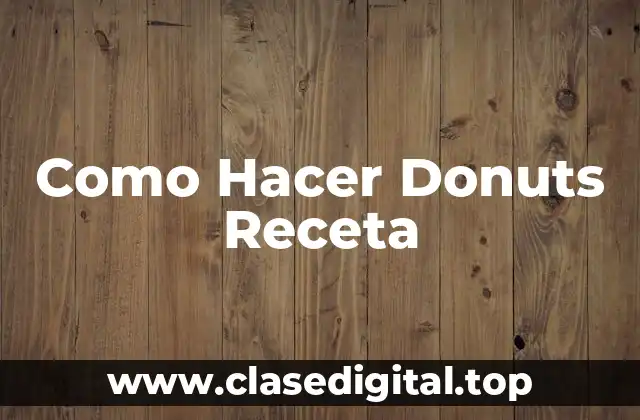 Como Hacer Donuts Receta