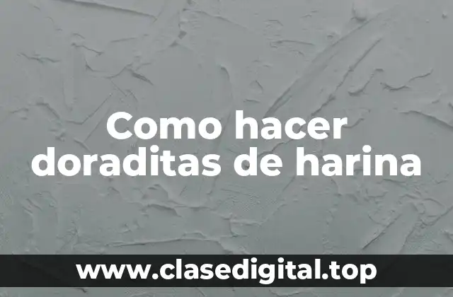 Como hacer doraditas de harina