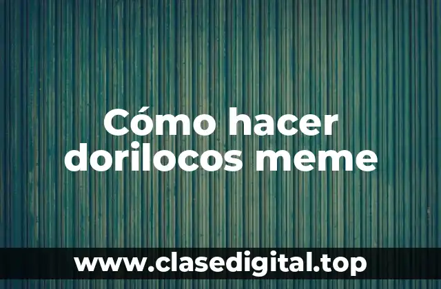 Cómo hacer dorilocos meme