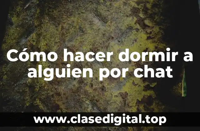 Cómo hacer dormir a alguien por chat