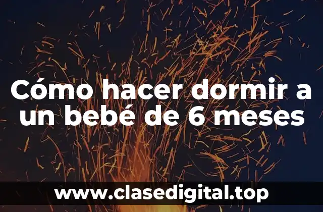 Cómo hacer dormir a un bebé de 6 meses
