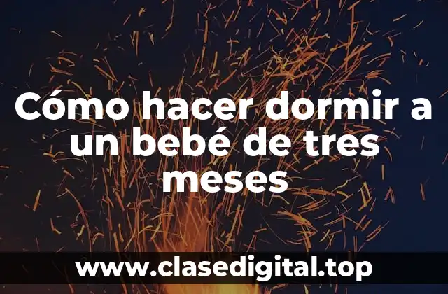 Cómo hacer dormir a un bebé de tres meses