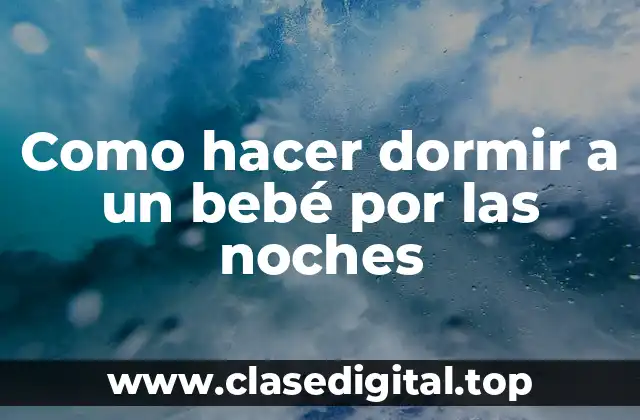 Como hacer dormir a un bebé por las noches