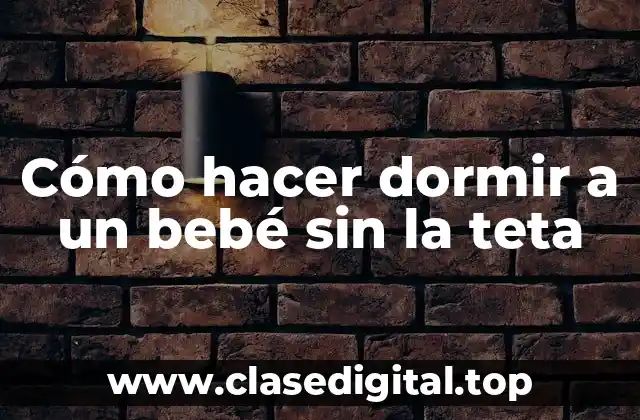 Cómo hacer dormir a un bebé sin la teta