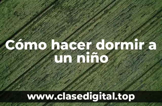 Cómo hacer dormir a un niño