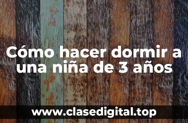 Cómo hacer dormir a una niña de 3 años