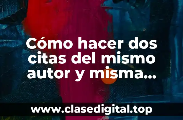 Cómo hacer dos citas del mismo autor y misma página