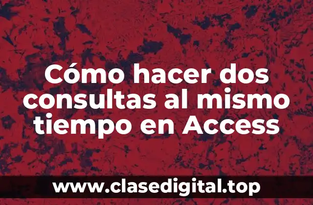 Cómo hacer dos consultas al mismo tiempo en Access
