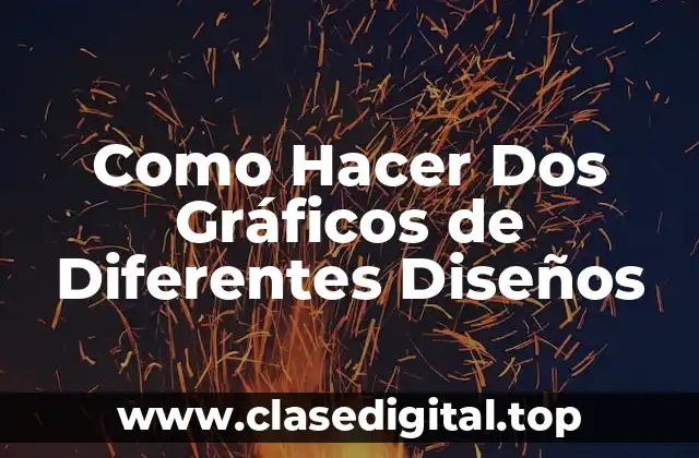 Como Hacer Dos Gráficos de Diferentes Diseños